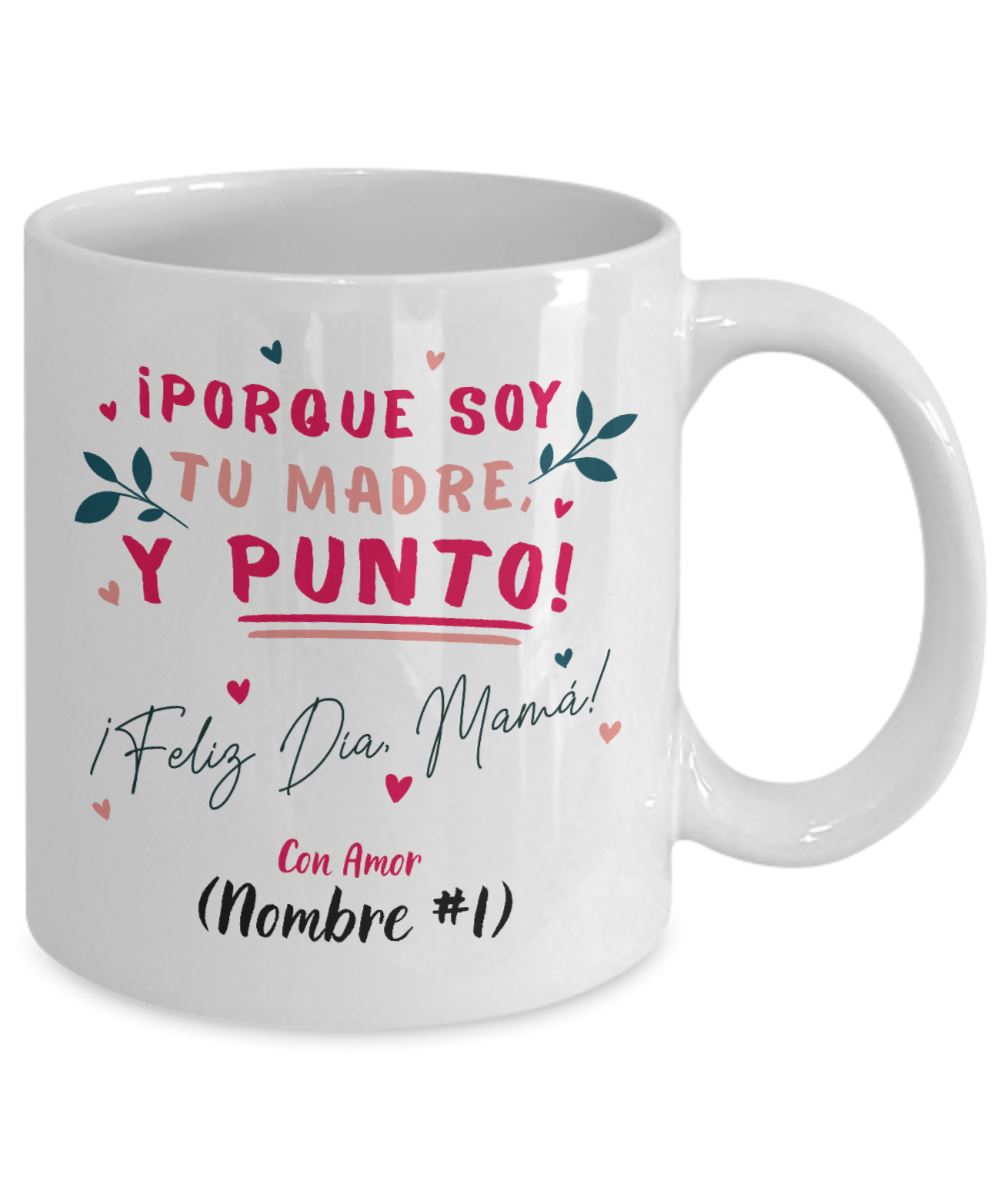 Taza Personalizable para el Día de la Madre: Porque soy tu madre y PUNTO! Coffee Mug Regalos.Gifts 15oz 