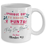 Taza Personalizable para el Día de la Madre: Porque soy tu madre y PUNTO! Coffee Mug Regalos.Gifts 15oz 