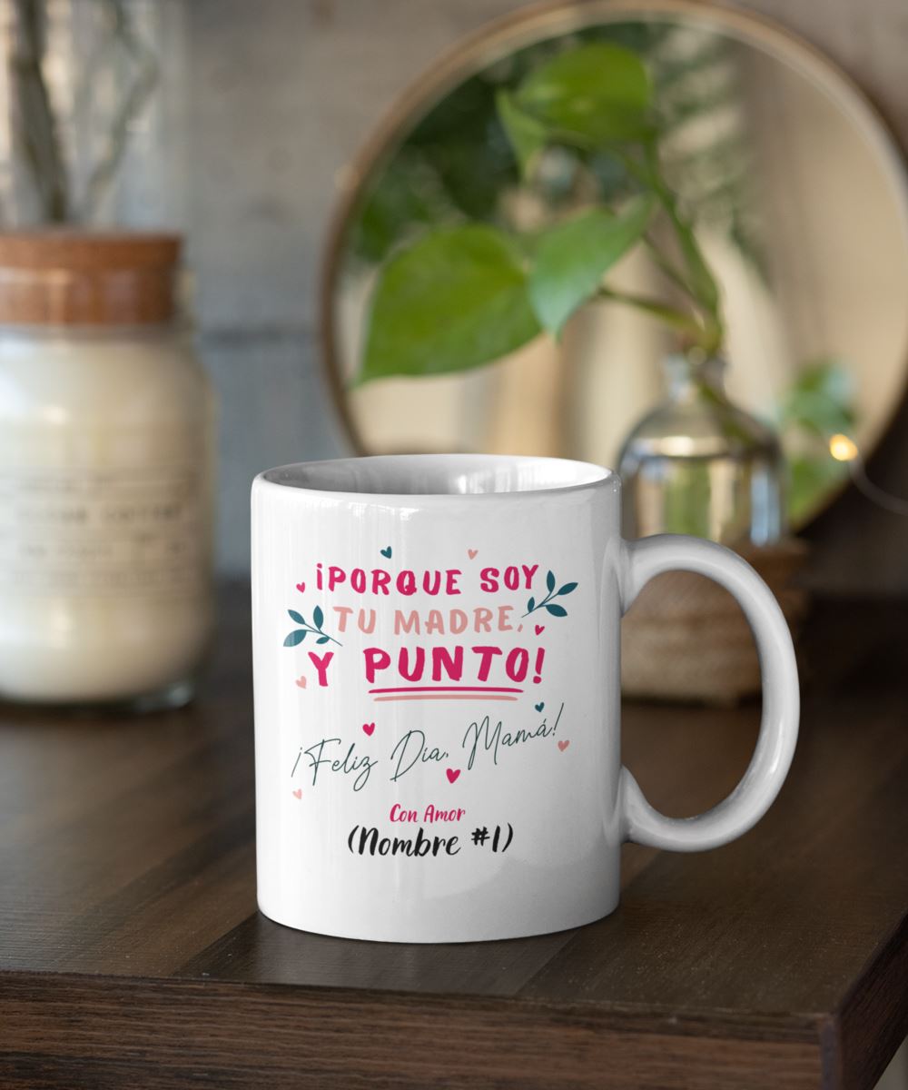 Taza Personalizable para el Día de la Madre: Porque soy tu madre y PUNTO! Coffee Mug Regalos.Gifts 