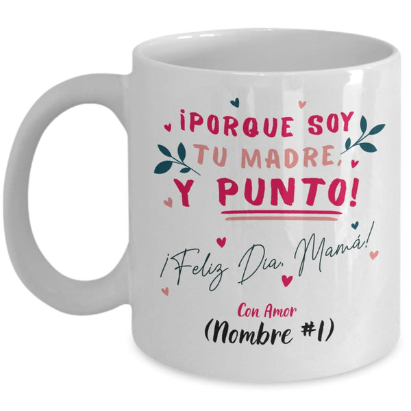Taza Personalizable para el Día de la Madre: Porque soy tu madre y PUNTO! Coffee Mug Regalos.Gifts 11oz 