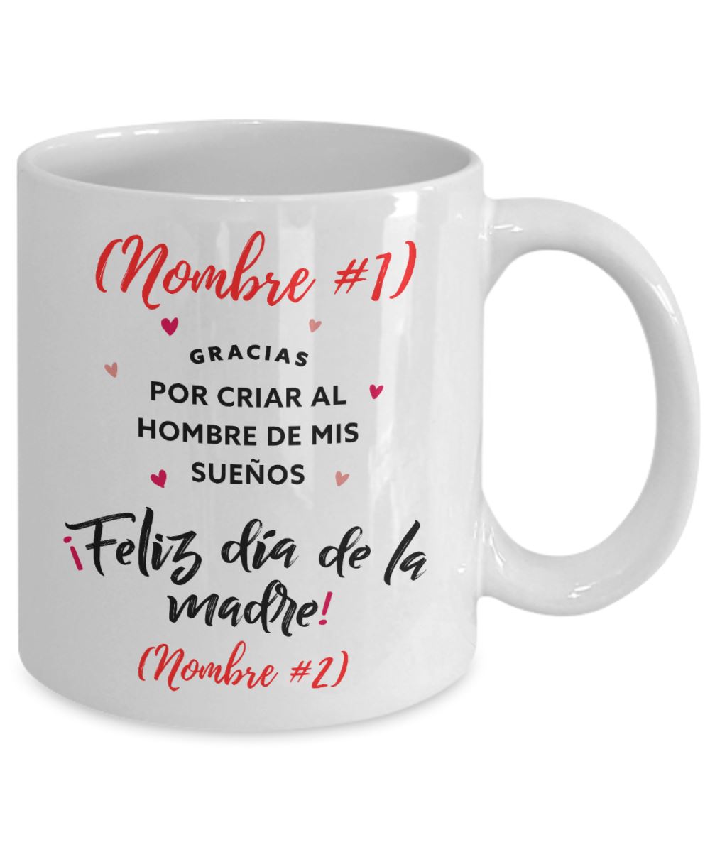 Taza Personalizable para Mamá: Gracias por criar al hombre de mis sueños! Coffee Mug Regalos.Gifts 11oz 
