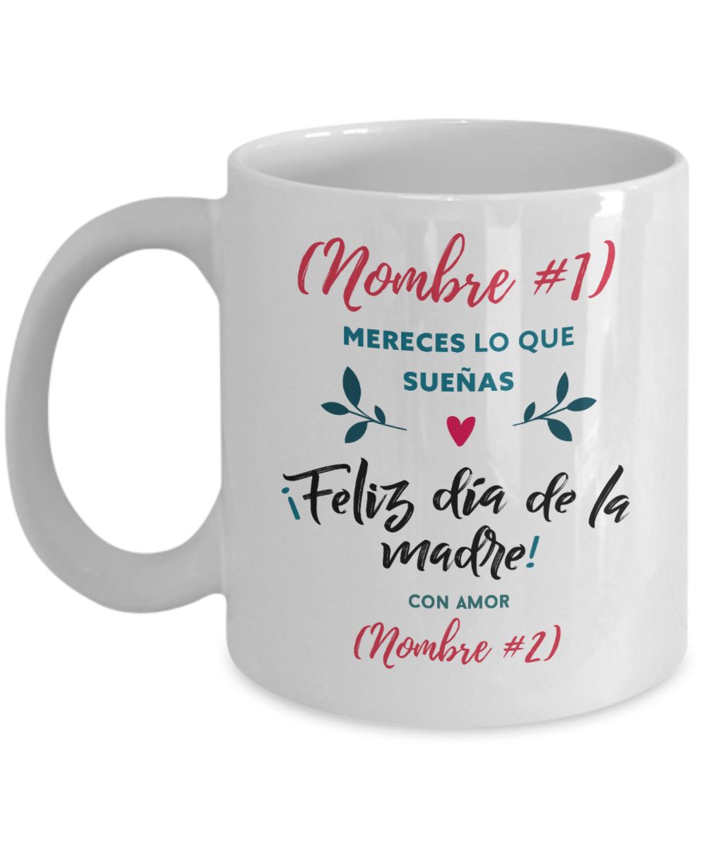 Taza Personalizable para Mamá: Mereces lo que sueñas… Coffee Mug Regalos.Gifts 11oz 