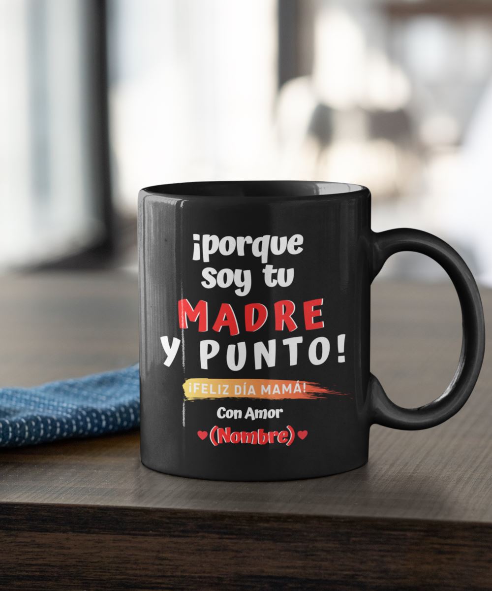 Taza Personalizable para Mamá: Porque soy tu madre y PUNTO! Coffee Mug Regalos.Gifts 