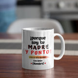Taza Personalizable para Mamá: Porque soy tu madre y PUNTO! Coffee Mug Regalos.Gifts 